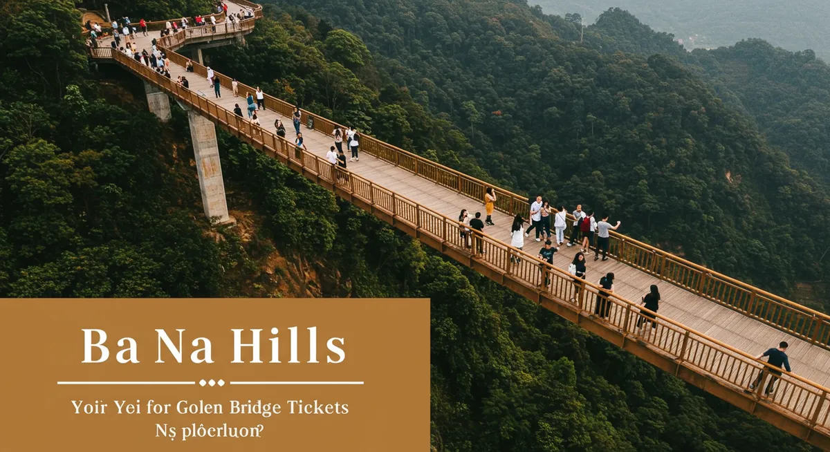 Ba Na Hills Golden Bridge Tickets: Your Purchase Guide
