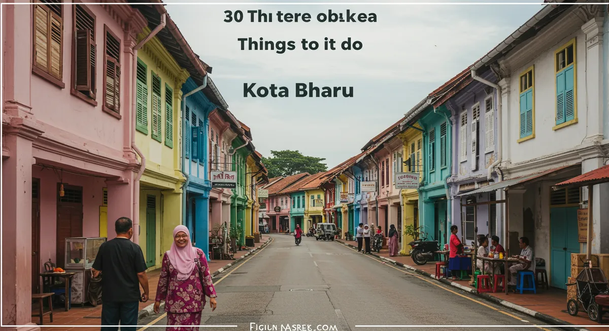 Top Things to Do in Kota Bharu: Your Essential Guide